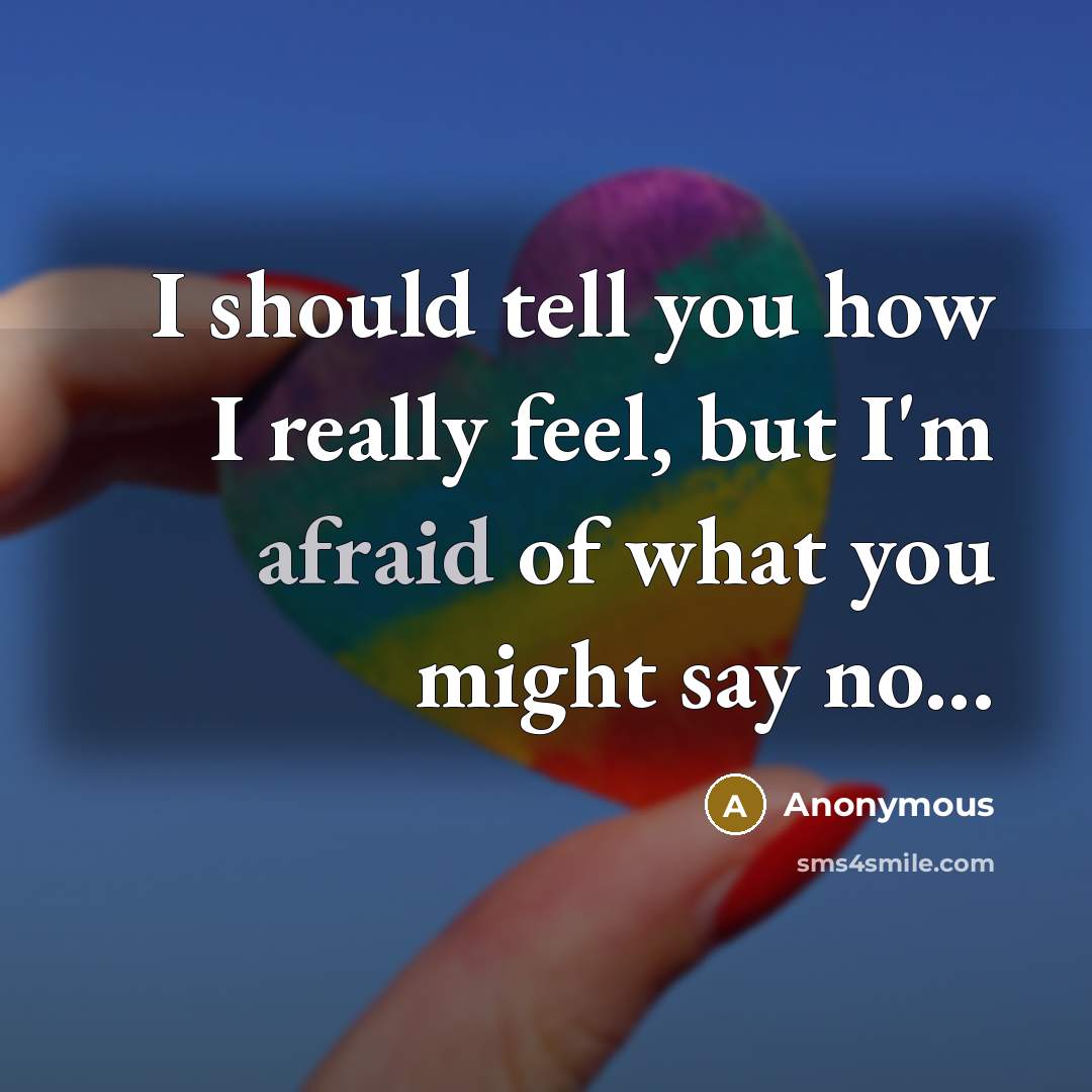 “I should tell you how I really feel, but I'm…” quote by Anonymous