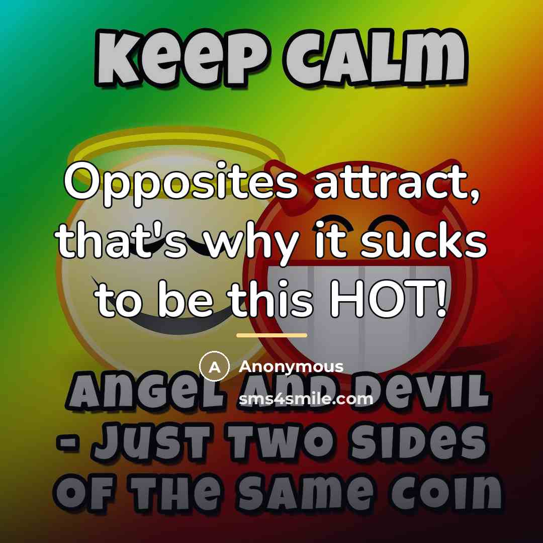 “Opposites attract, that's why it sucks to be this HOT!…” quote by Anonymous