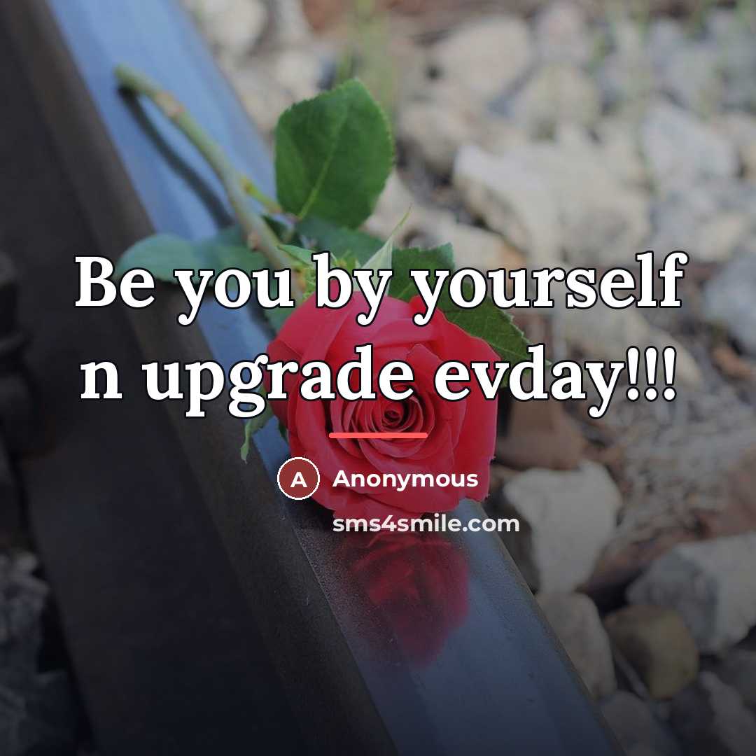 “Be you by yourself n upgrade evday!!!…” quote by Anonymous
