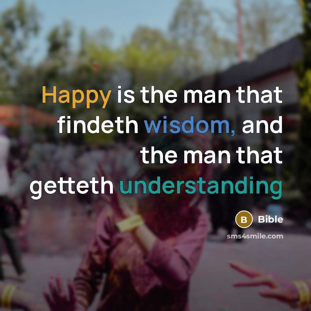 “Happy is the man that findeth wisdom, and the man…” quote by Bible