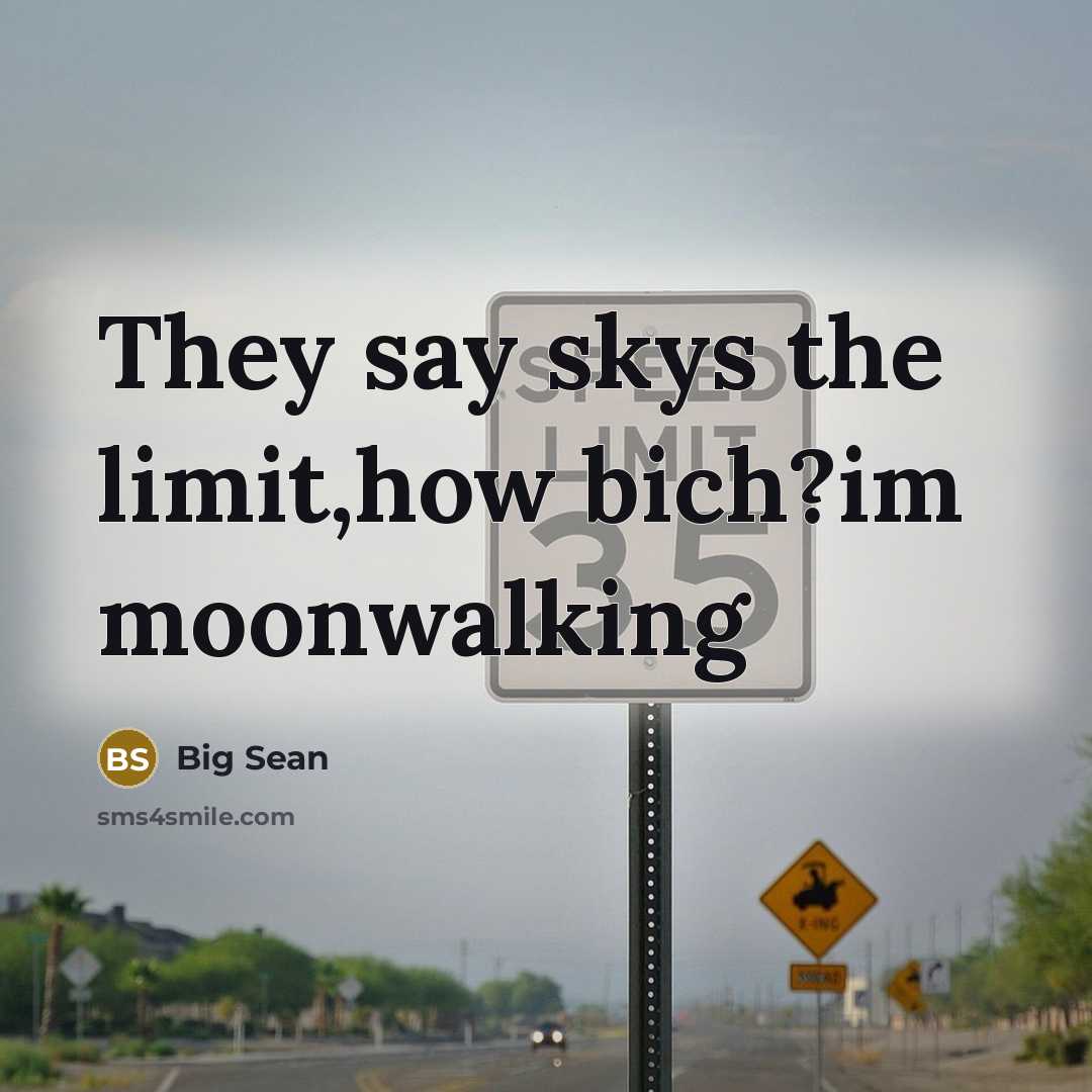 “They say skys the limit,how bich?im moonwalking…” quote by Big Sean