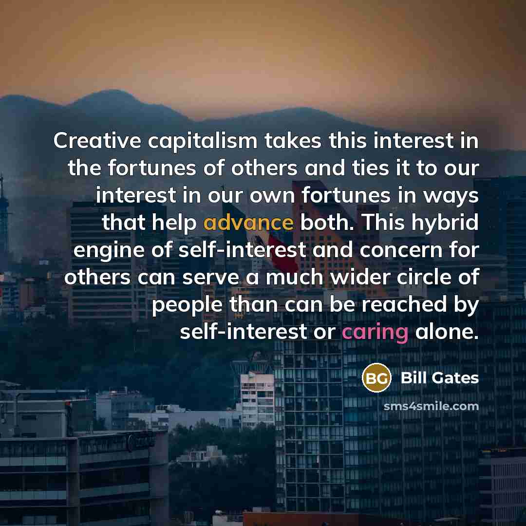 “Creative capitalism takes this interest in the fortunes of others…” quote by Bill Gates