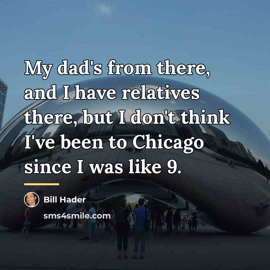“My dad's from there, and I have relatives there, but…” quote by Bill Hader