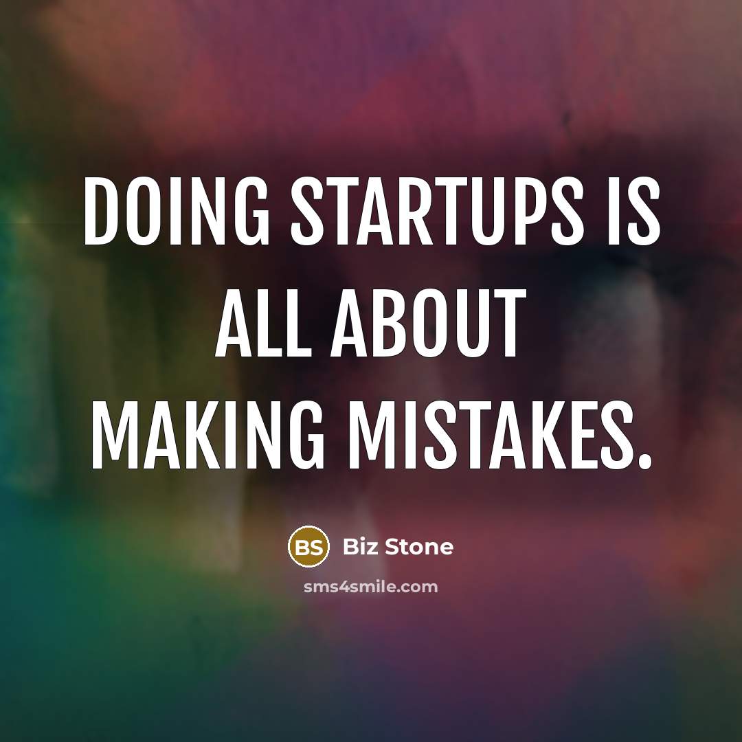 “Doing startups is all about making mistakes.” quote by Biz Stone