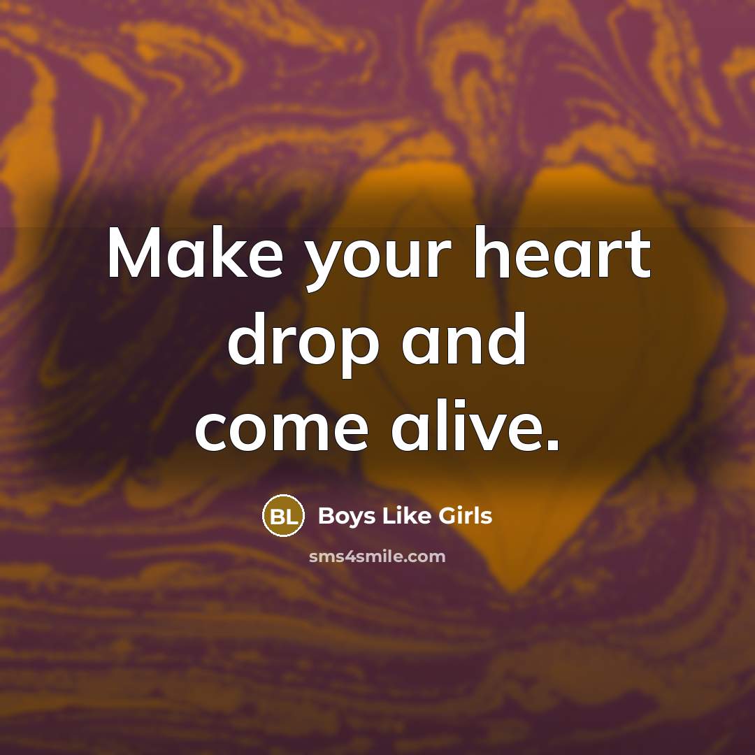 “Make your heart drop and come alive.…” quote by Boys Like Girls