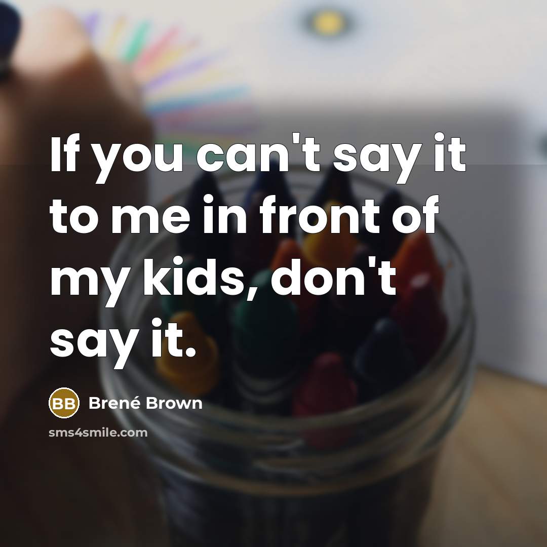 “If you can't say it to me in front of…” quote by Brené Brown