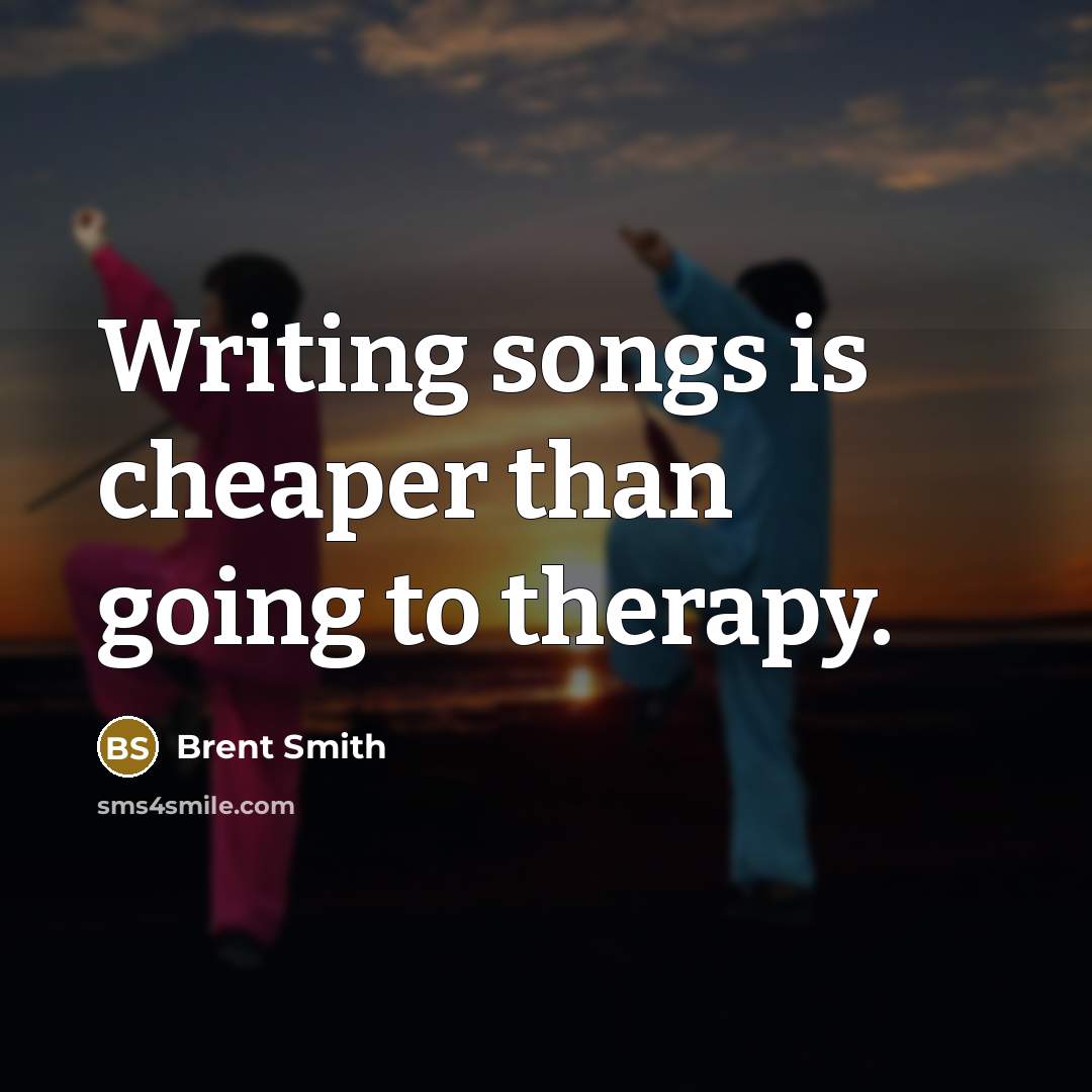 “Writing songs is cheaper than going to therapy.…” quote by Brent Smith