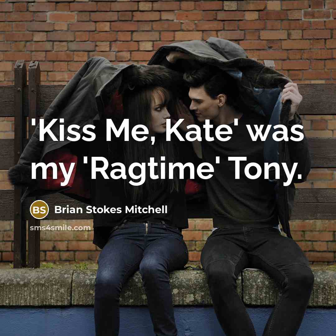 “'Kiss Me, Kate' was my 'Ragtime' Tony.…” quote by Brian Stokes Mitchell