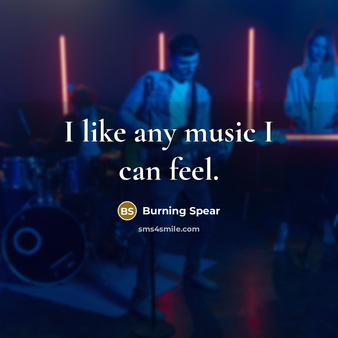 “I like any music I can feel.…” quote by Burning Spear