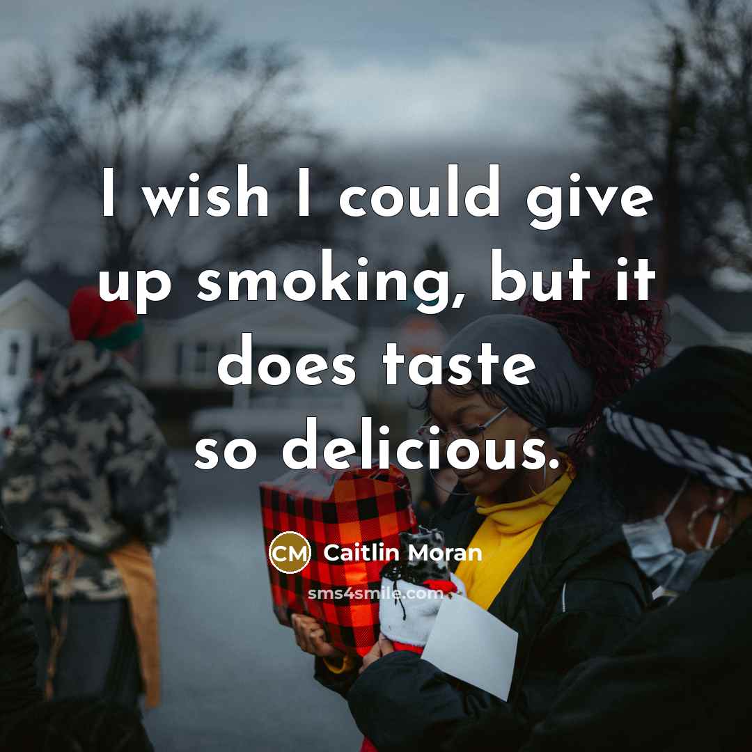 “I wish I could give up smoking, but it does…” quote by Caitlin Moran