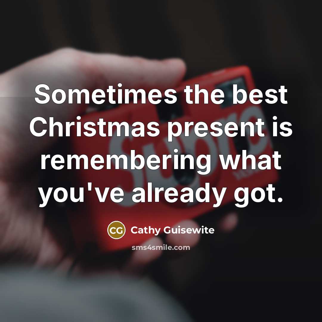 “Sometimes the best Christmas present is remembering what you've already…” quote by Cathy Guisewite