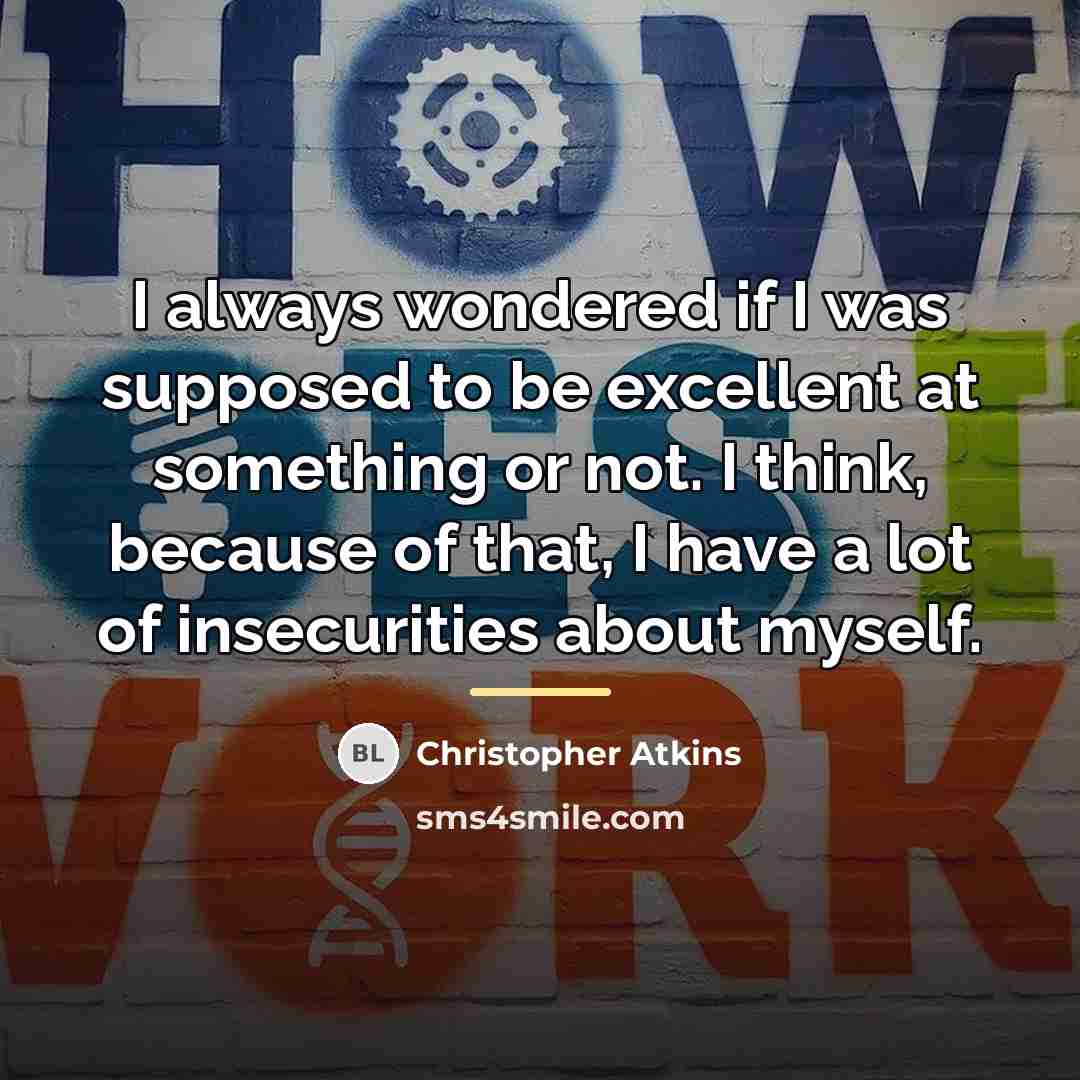 “I always wondered if I was supposed to be excellent…” quote by Christopher Atkins