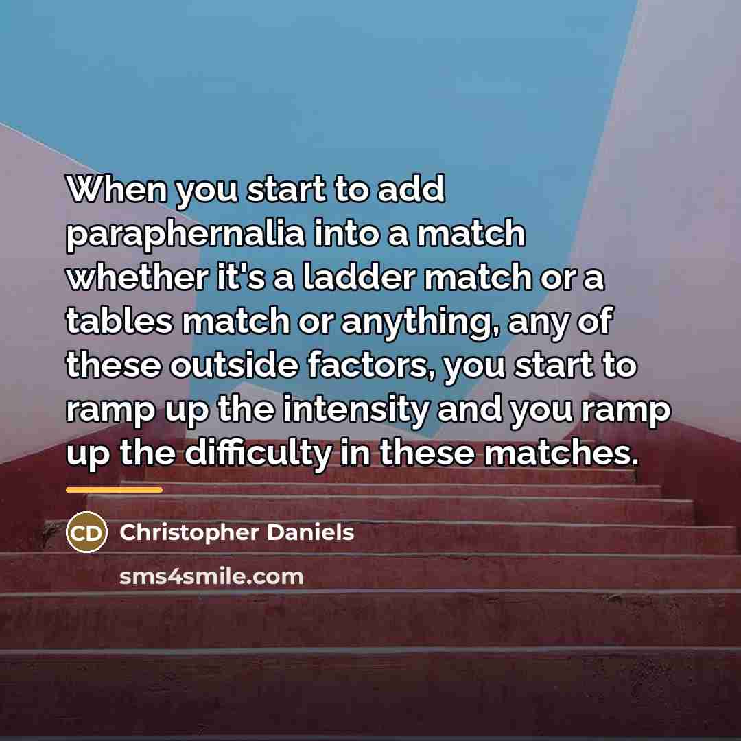 “When you start to add paraphernalia into a match whether…” quote by Christopher Daniels