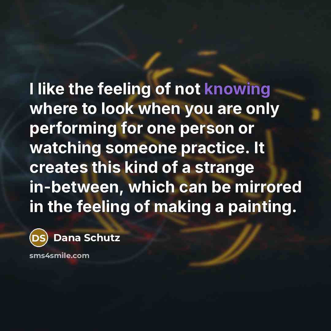 “I like the feeling of not knowing where to look…” quote by Dana Schutz