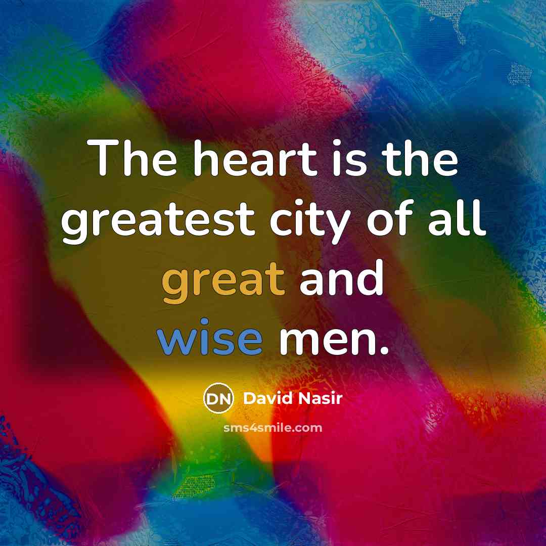 “The heart is the greatest city of all great and…” quote by David Nasir