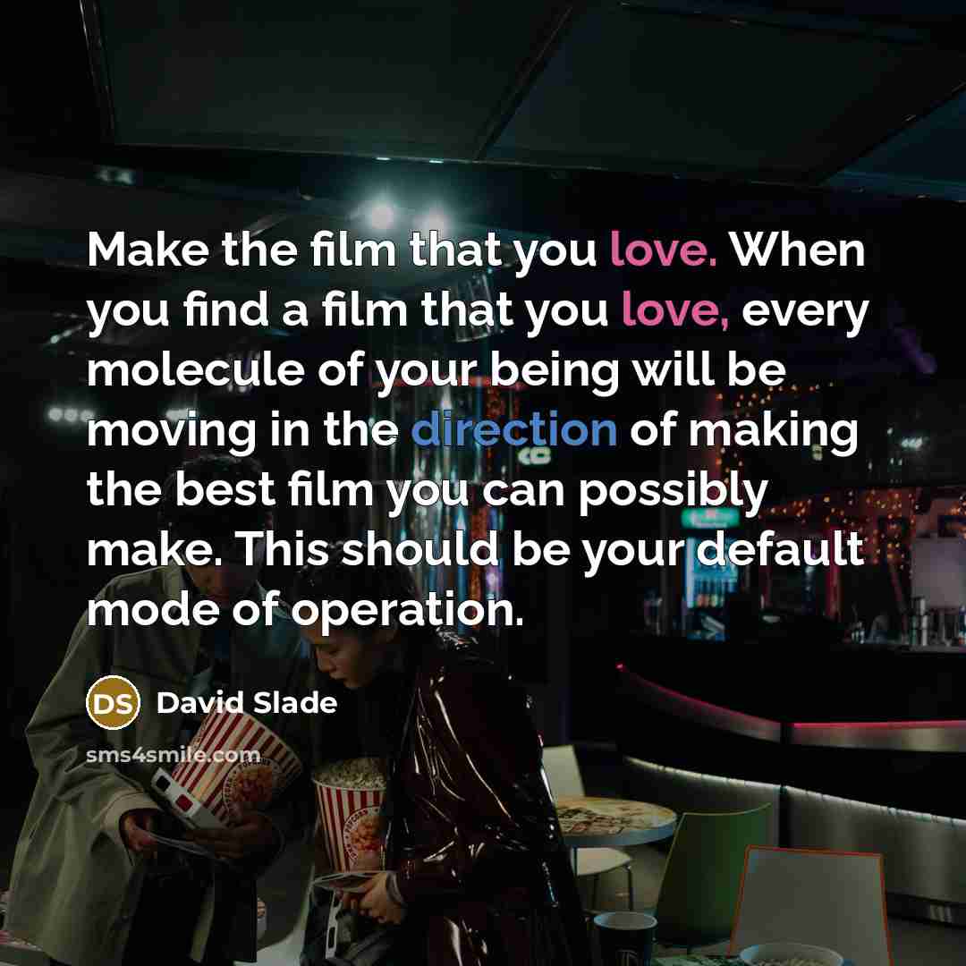 “Make the film that you love. When you find a…” quote by David Slade
