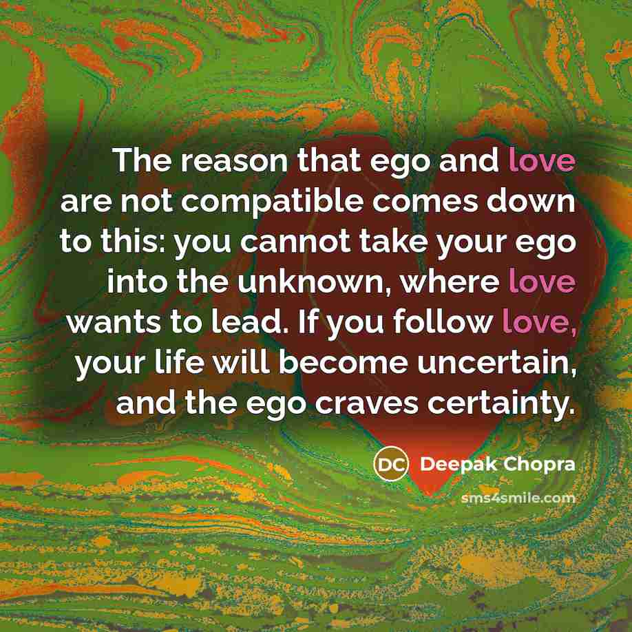 “The reason that ego and love are not compatible comes…” quote by Deepak Chopra