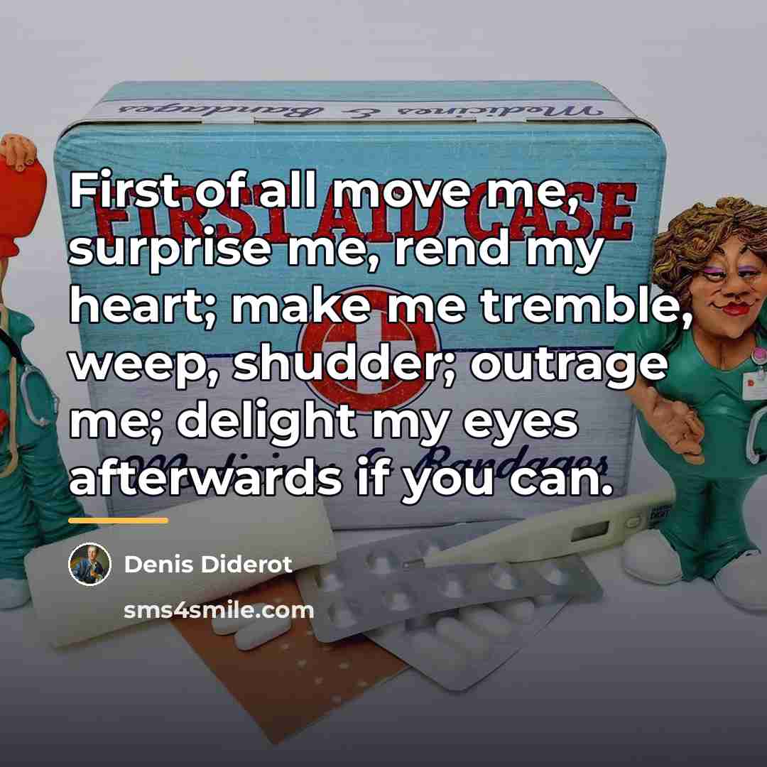 “First of all move me, surprise me, rend my heart;…” quote by Denis Diderot