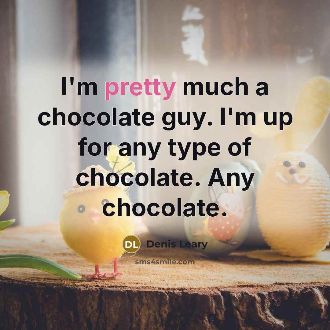 “I'm pretty much a chocolate guy. I'm up for any…” quote by Denis Leary