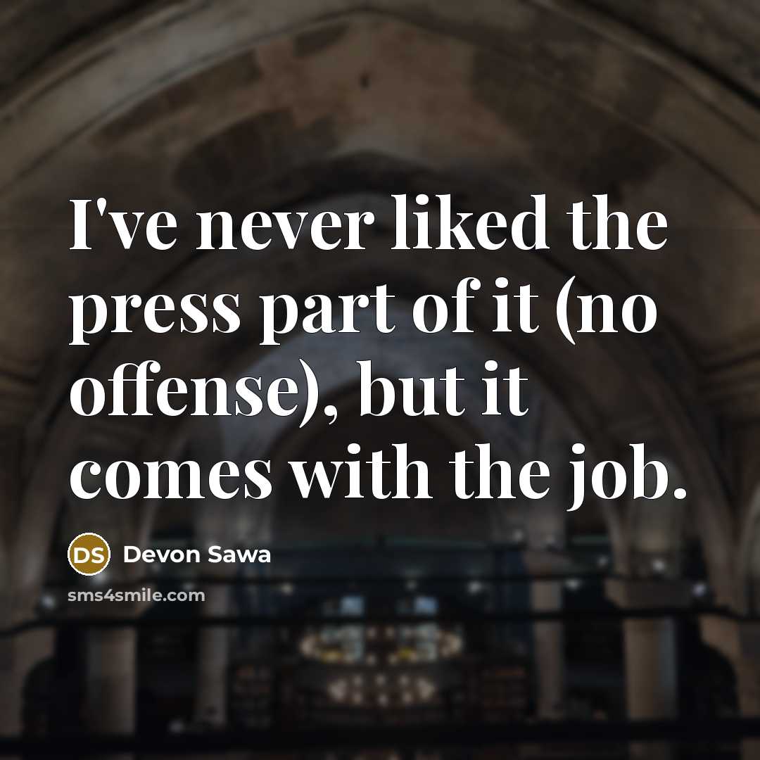“I've never liked the press part of it (no offense),…” quote by Devon Sawa