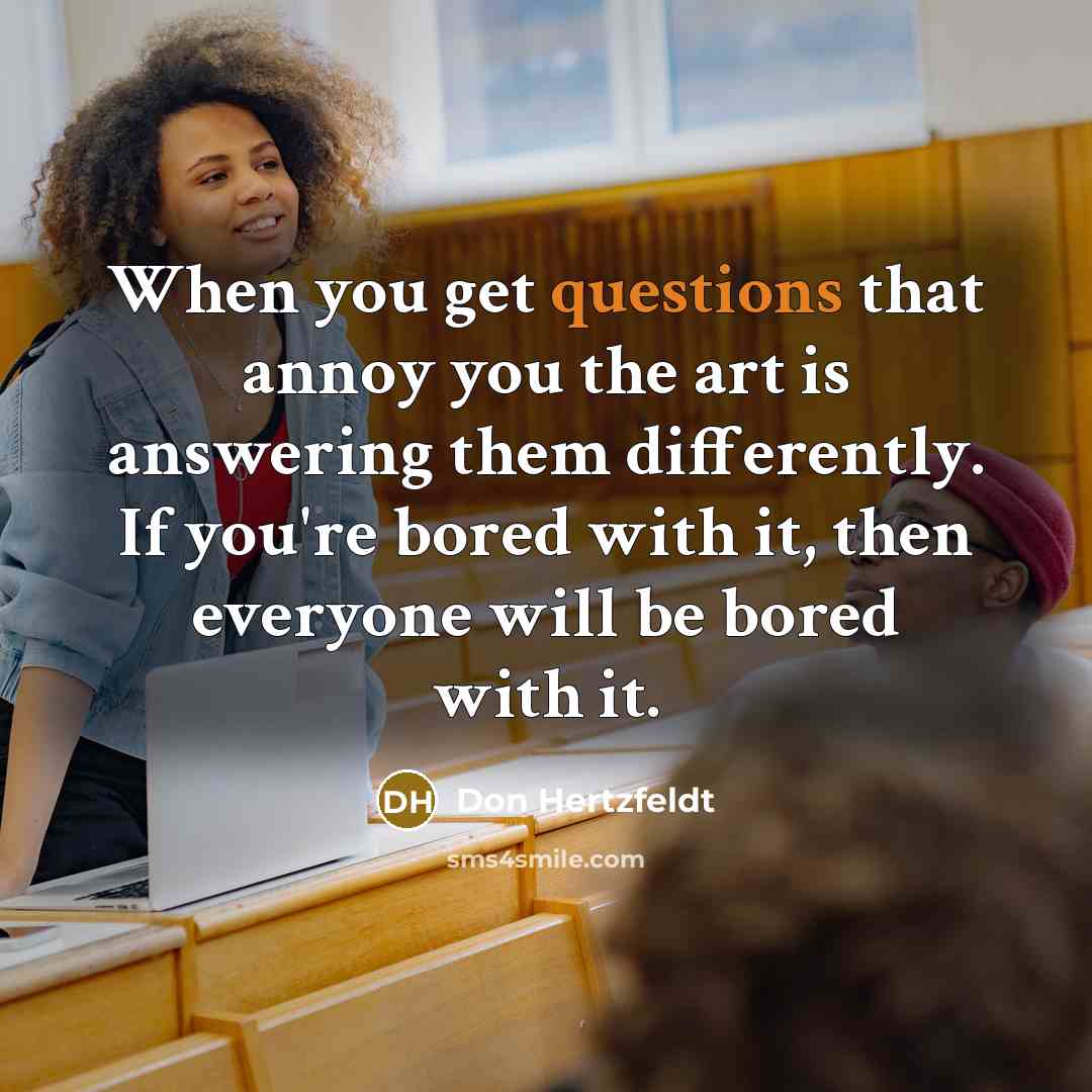 “When you get questions that annoy you the art is…” quote by Don Hertzfeldt