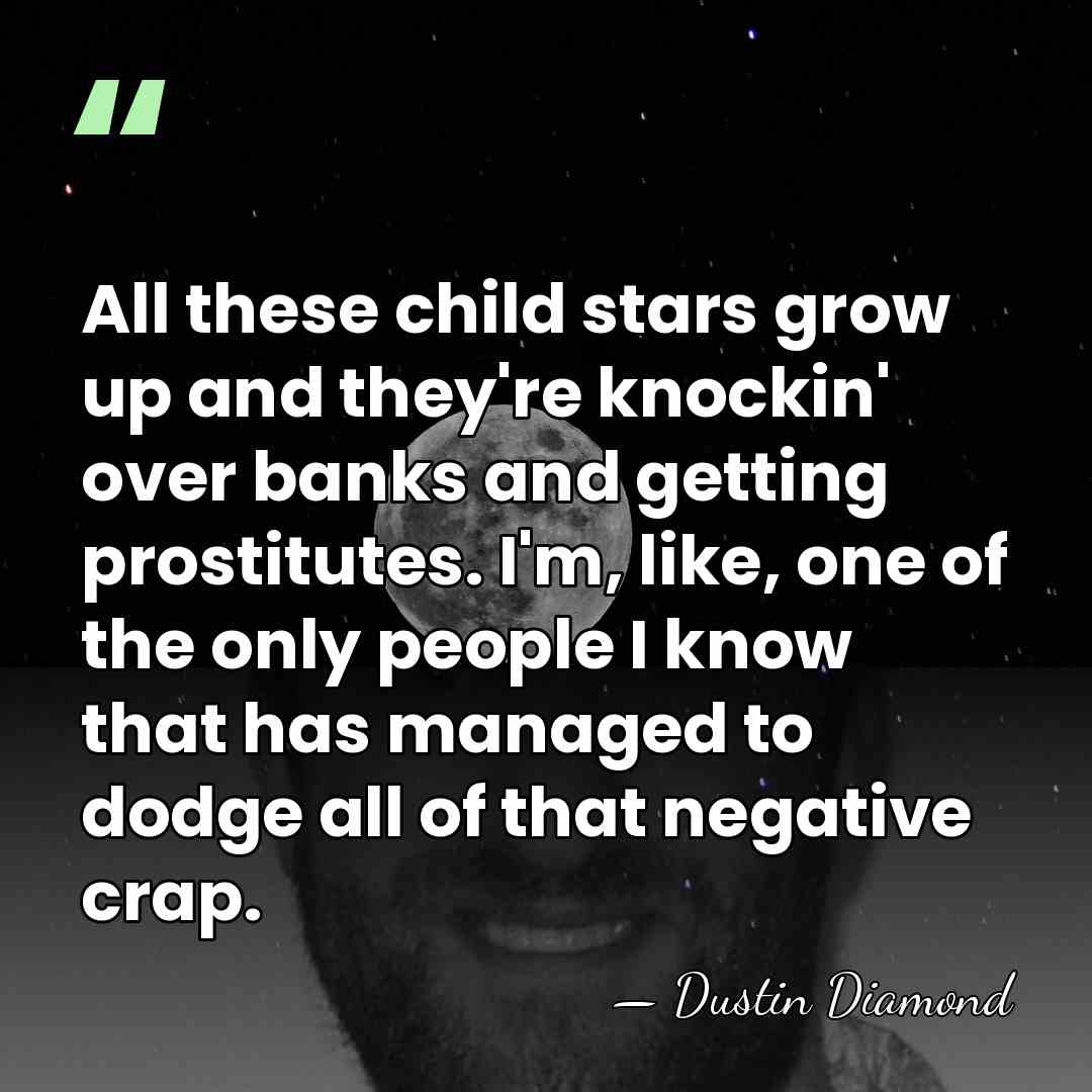 All these child stars grow up and they're knockin' over banks and&hellip; - Dustin Diamond