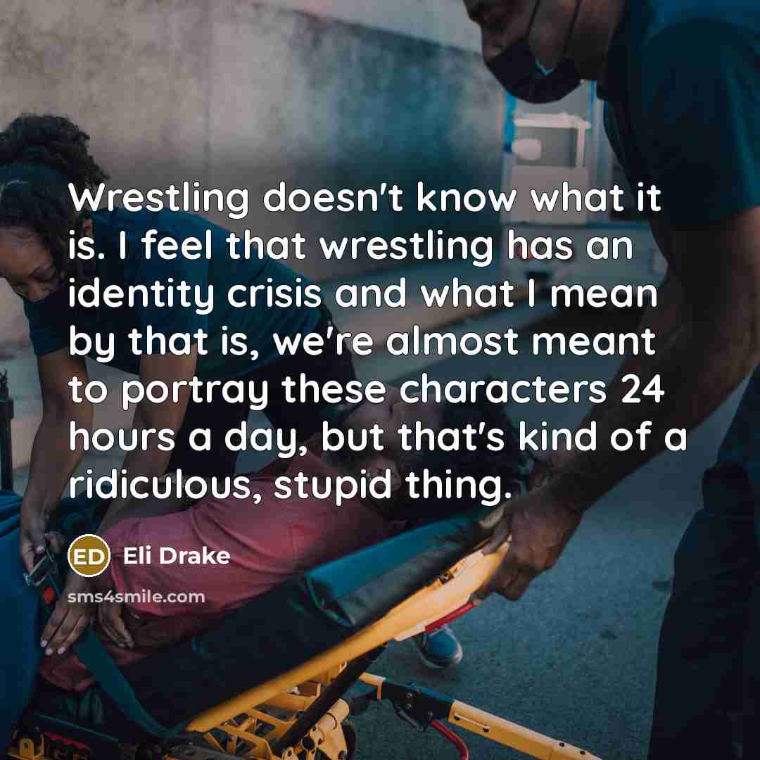 “Wrestling doesn't know what it is. I feel that wrestling…” quote by Eli Drake