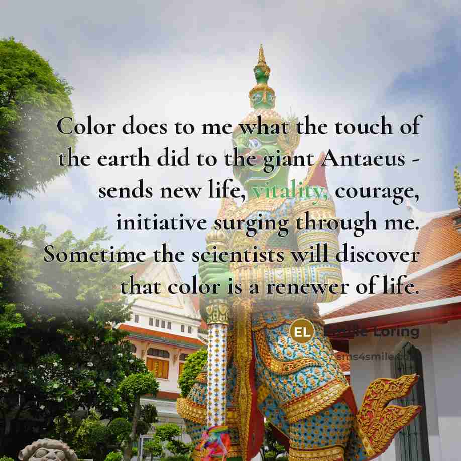 “Color does to me what the touch of the earth…” quote by Emilie Loring