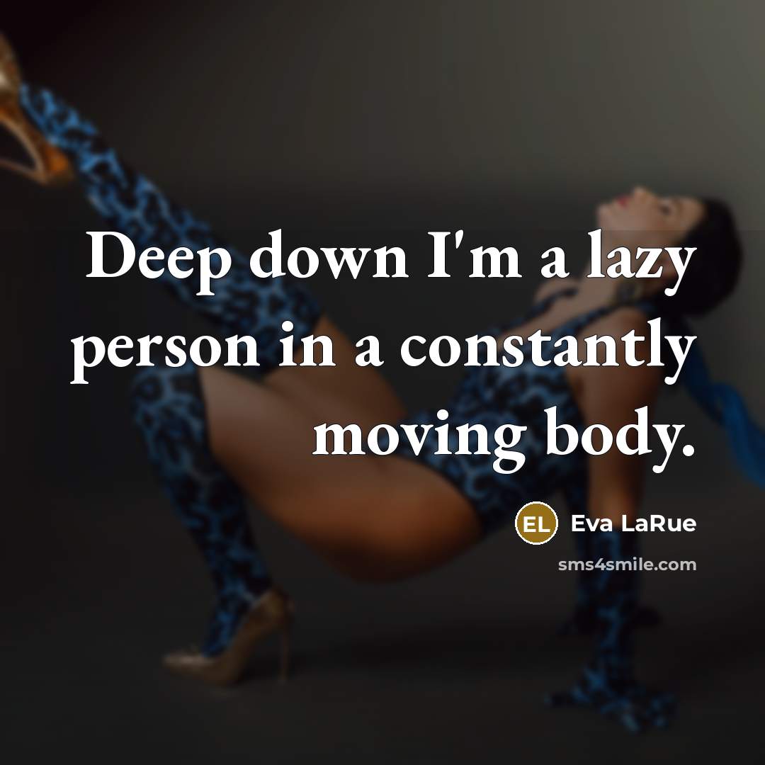 “Deep down I'm a lazy person in a constantly moving…” quote by Eva LaRue