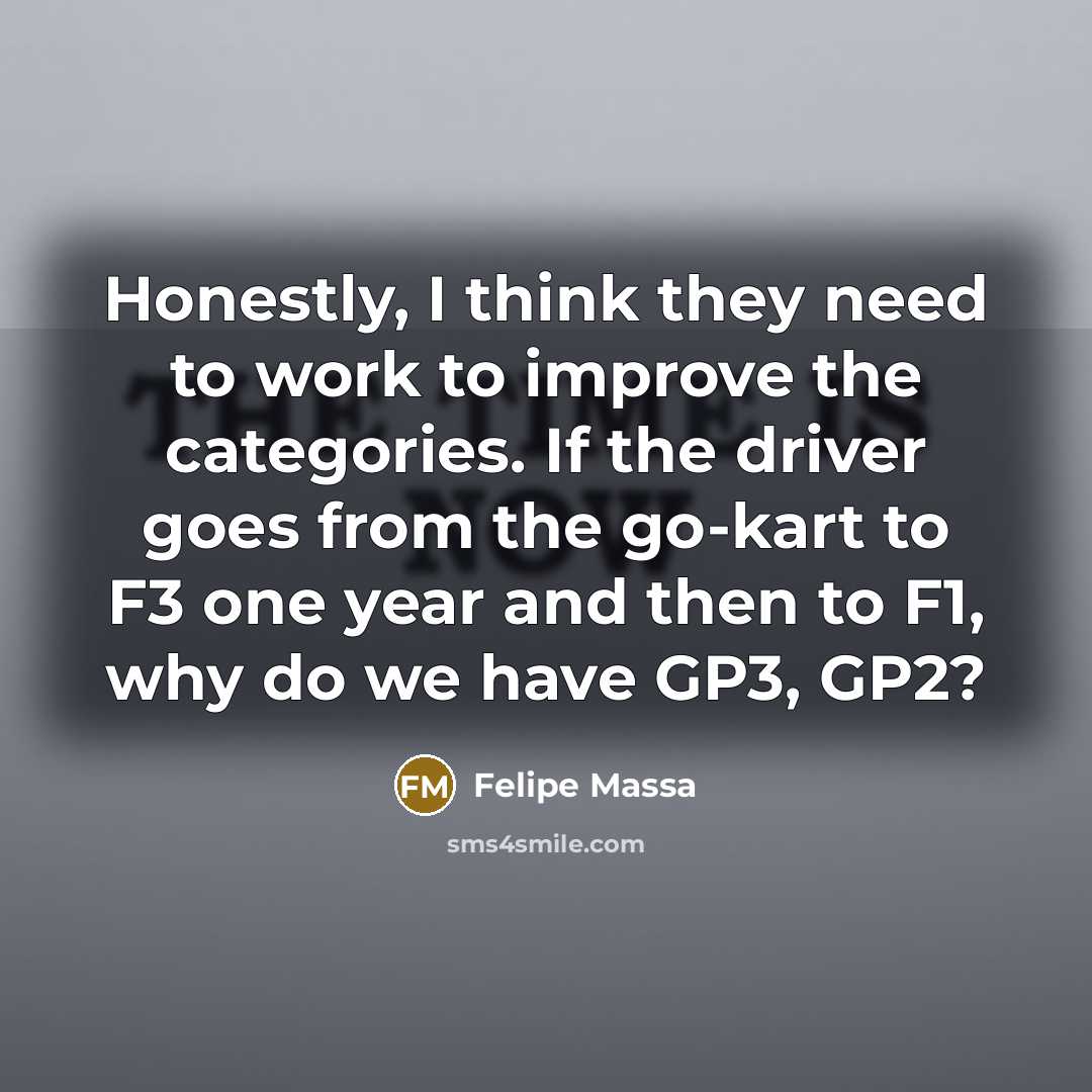 “Honestly, I think they need to work to improve the…” quote by Felipe Massa