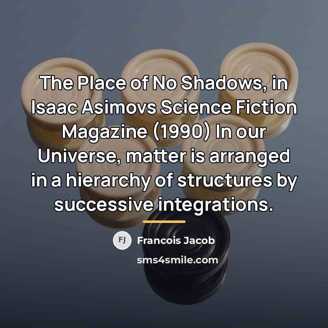 “The Place of No Shadows, in Isaac Asimovs Science Fiction…” quote by Francois Jacob