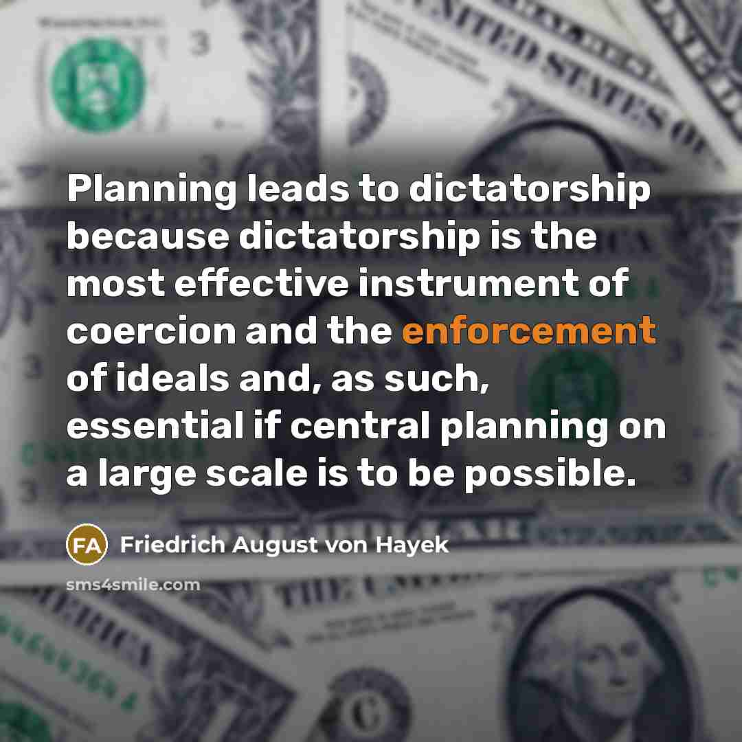 “Planning leads to dictatorship because dictatorship is the most effective…” quote by Friedrich August von Hayek