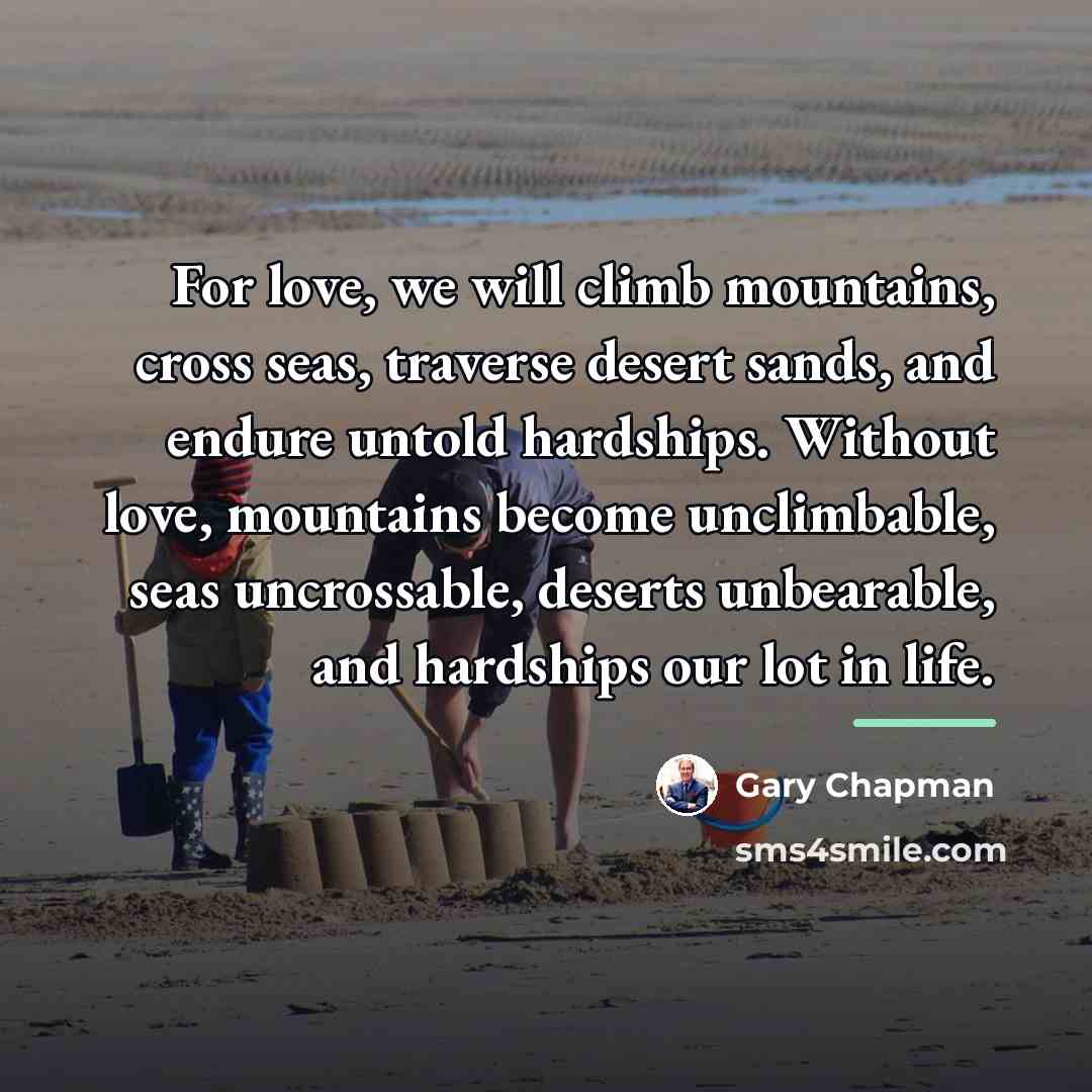 “For love, we will climb mountains, cross seas, traverse desert…” quote by Gary Chapman