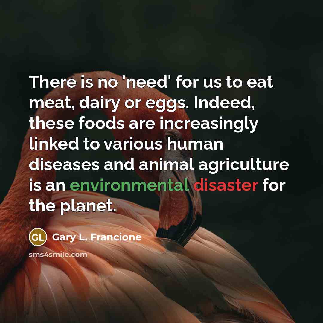 “There is no 'need' for us to eat meat, dairy…” quote by Gary L. Francione
