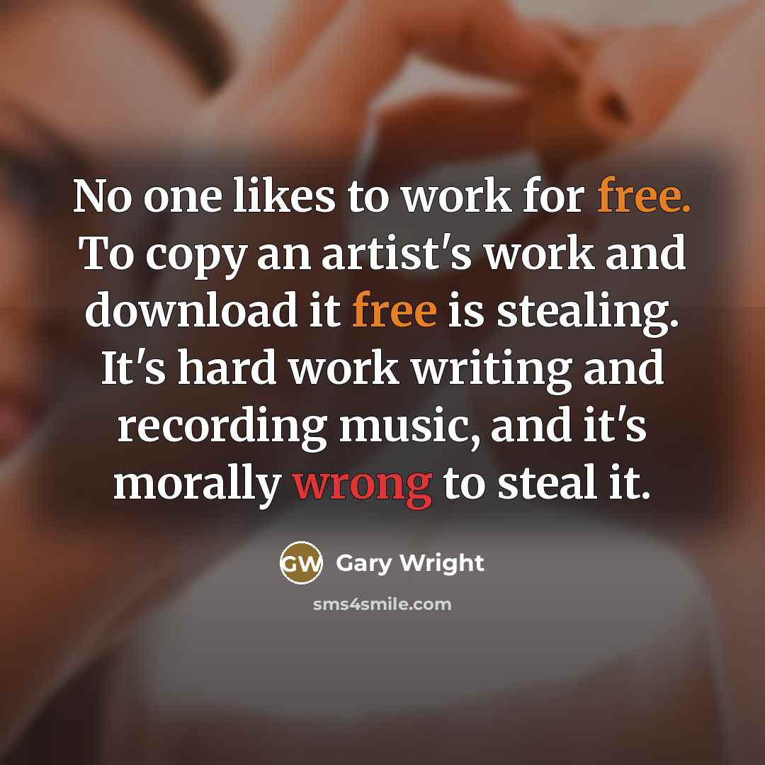 “No one likes to work for free. To copy an…” quote by Gary Wright