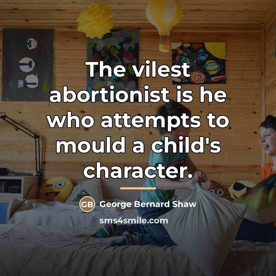 “The vilest abortionist is he who attempts to mould a…” quote by George Bernard Shaw