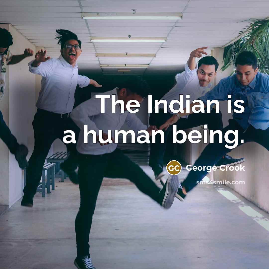 “The Indian is a human being.…” quote by George Crook
