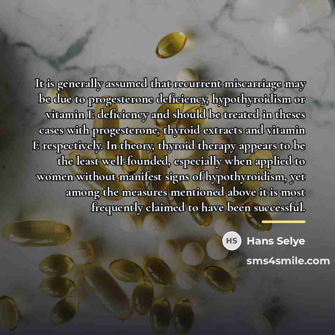 “It is generally assumed that recurrent miscarriage may be due…” quote by Hans Selye
