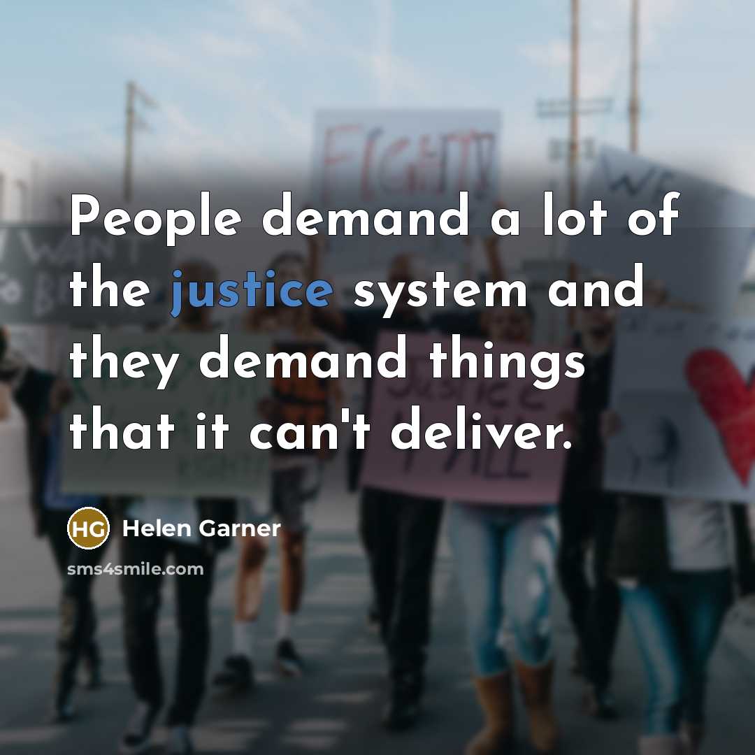 “People demand a lot of the justice system and they…” quote by Helen Garner