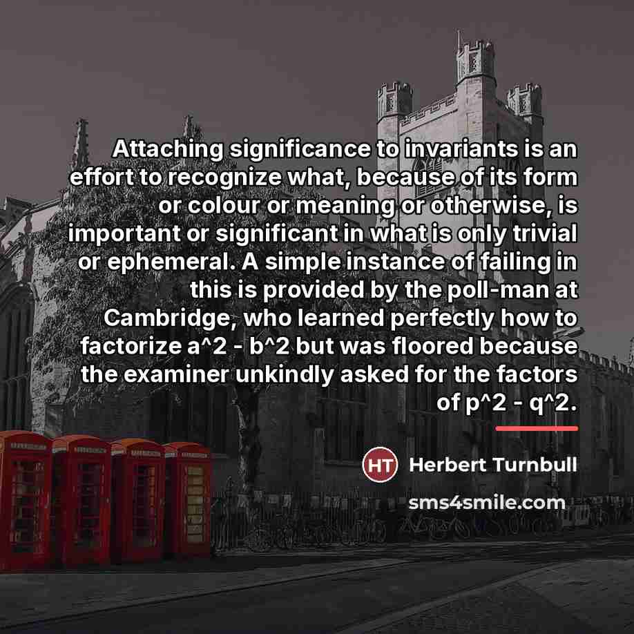 “Attaching significance to invariants is an effort to recognize what,…” quote by Herbert Turnbull