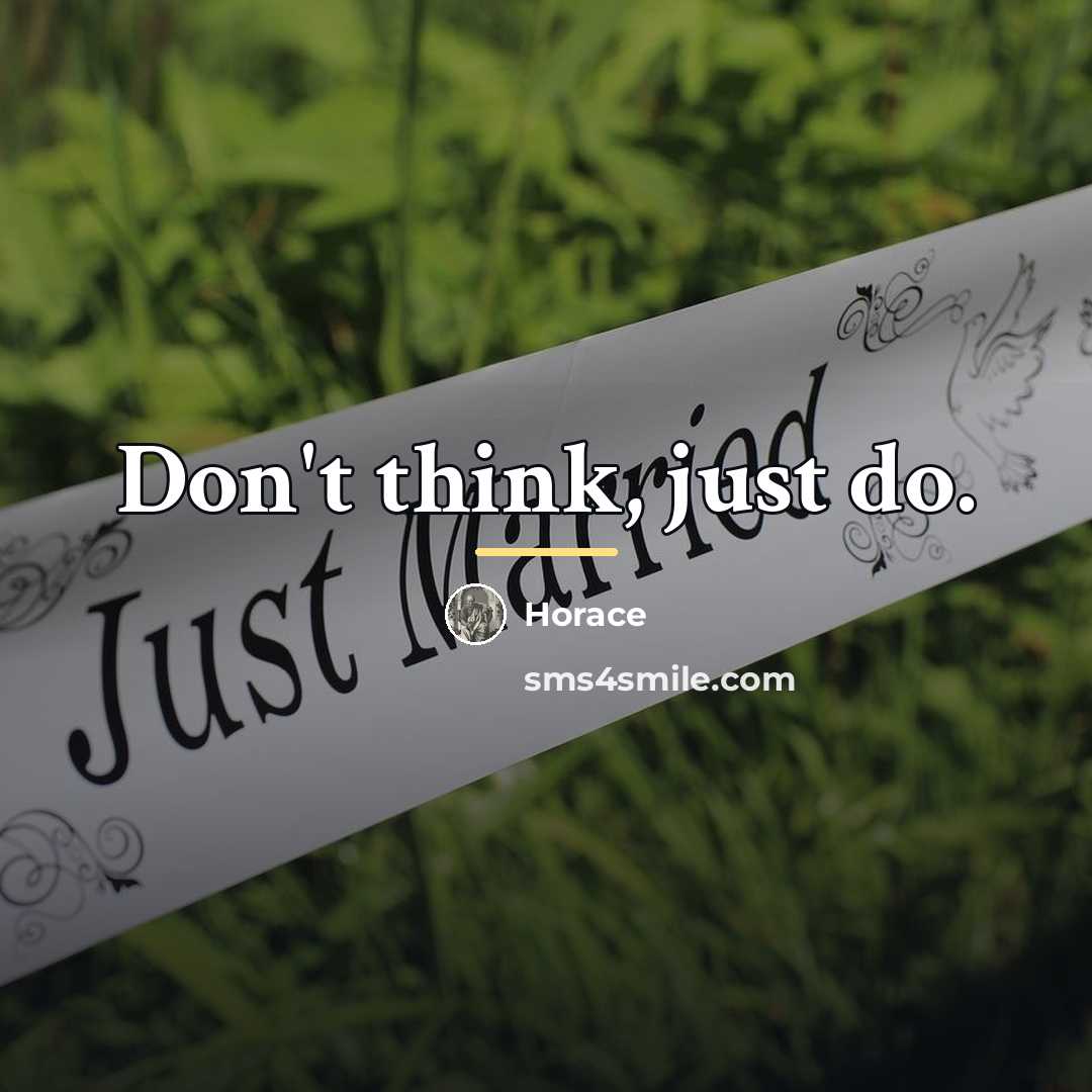 “Don't think, just do.…” quote by Horace