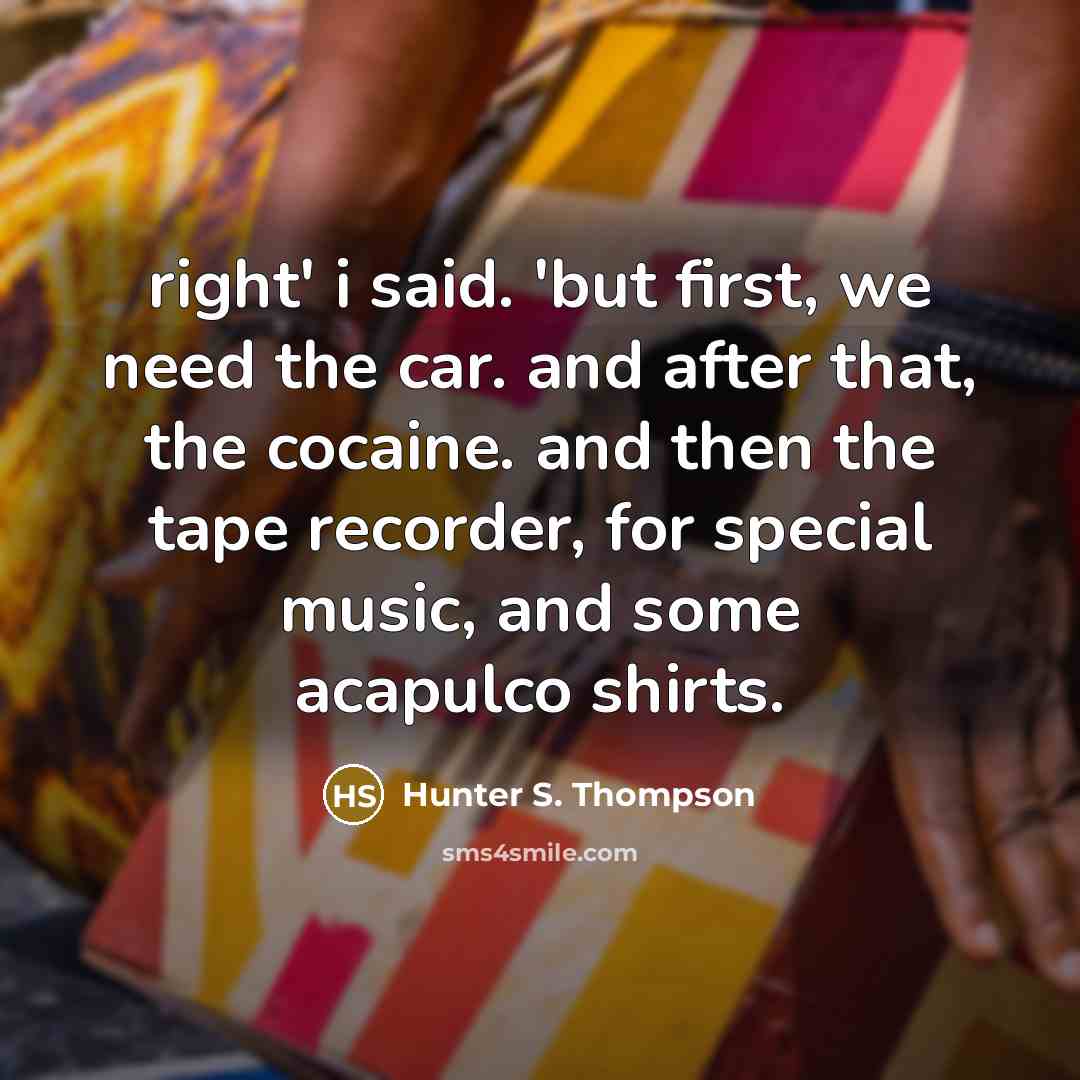 “right' i said. 'but first, we need the car. and…” quote by Hunter S. Thompson
