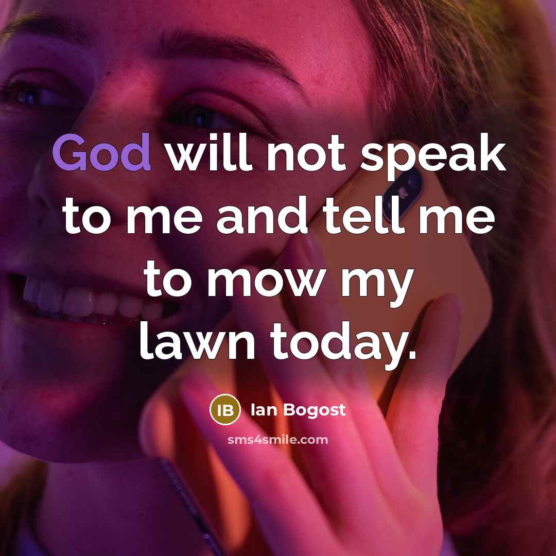 “God will not speak to me and tell me to…” quote by Ian Bogost