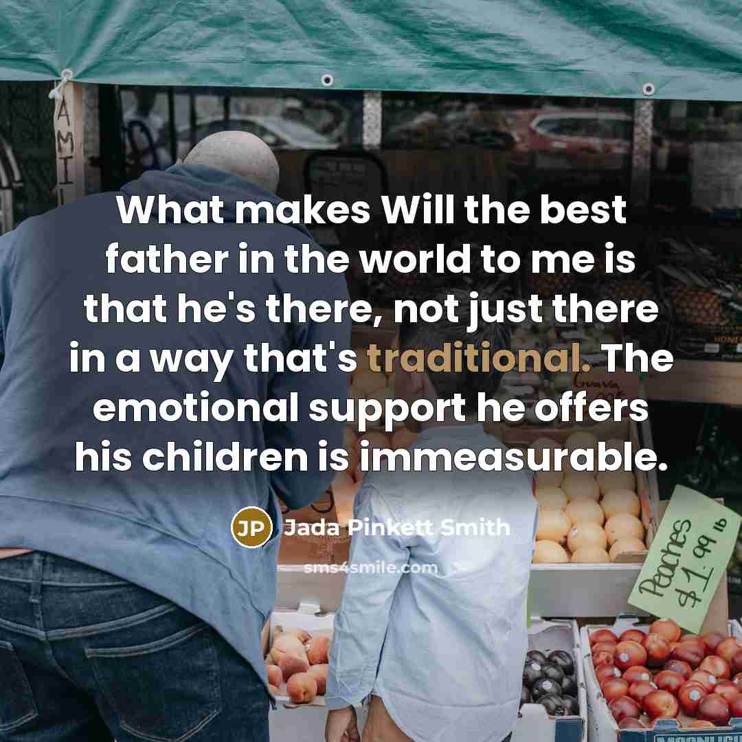 “What makes Will the best father in the world to…” quote by Jada Pinkett Smith