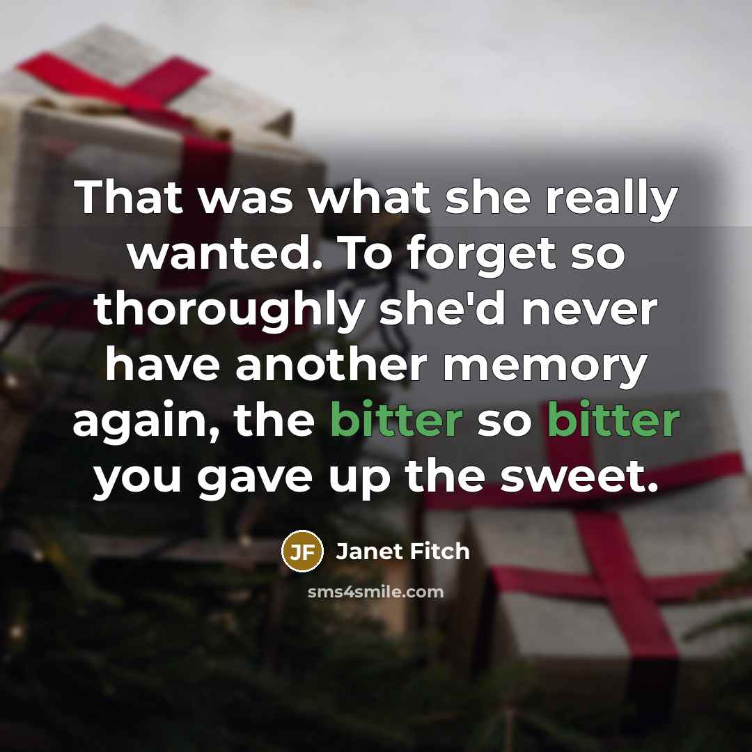 “That was what she really wanted. To forget so thoroughly…” quote by Janet Fitch
