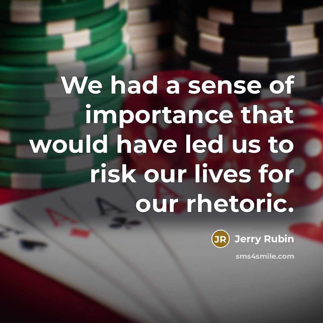 “We had a sense of importance that would have led…” quote by Jerry Rubin