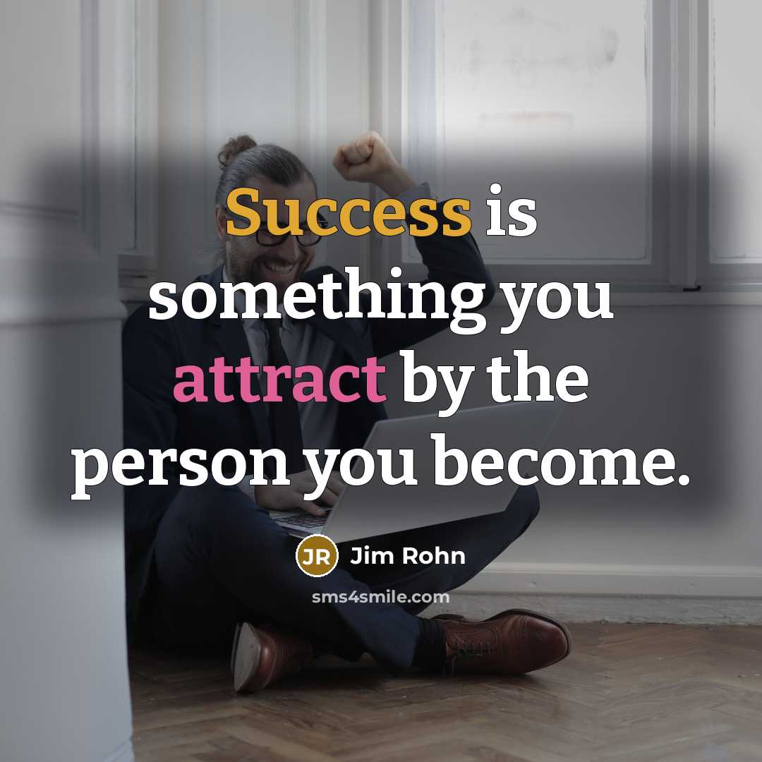 “Success is something you attract by the person you become.…” quote by Jim Rohn