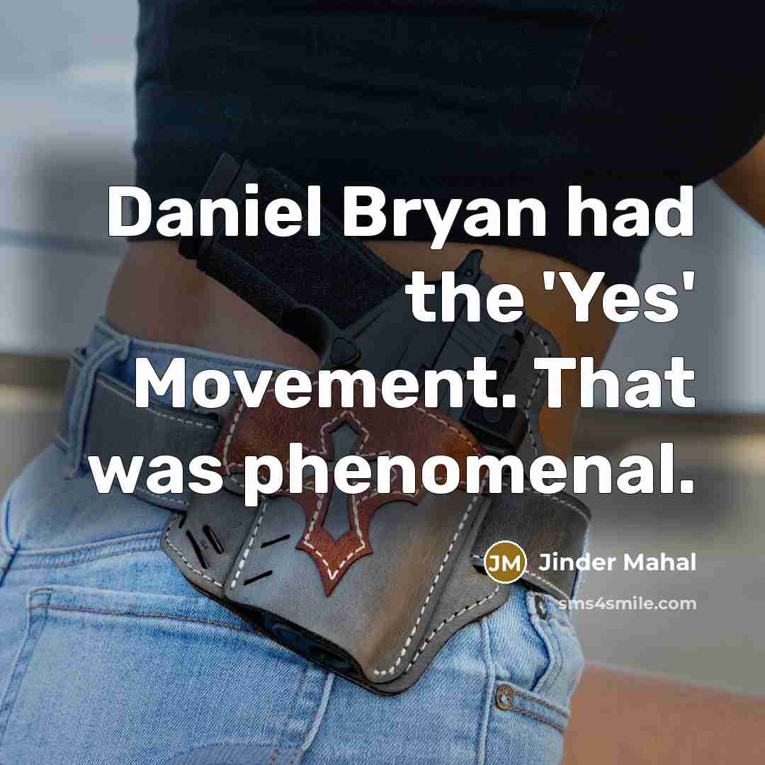 “Daniel Bryan had the 'Yes' Movement. That was phenomenal.…” quote by Jinder Mahal