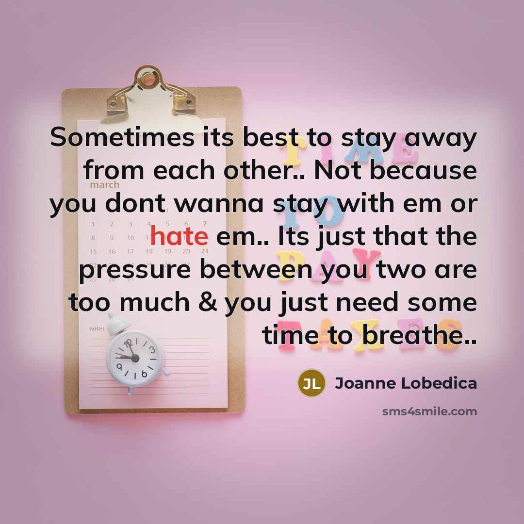 “Sometimes its best to stay away from each other.. Not…” quote by Joanne Lobedica