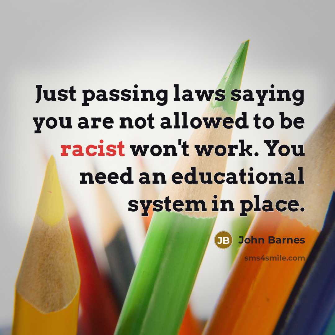 “Just passing laws saying you are not allowed to be…” quote by John Barnes